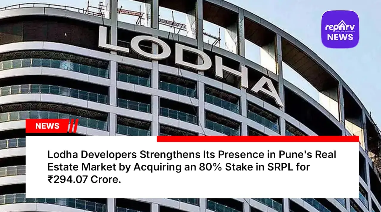 Lodha Developers Strengthens Its Presence in Pune's Real Estate Market by Acquiring an 80% Stake in SRPL for ₹294.07 Crore.